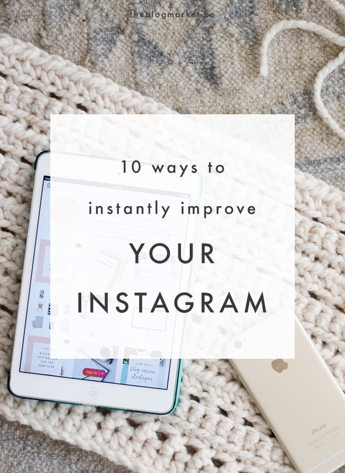10 Ways to Instantly Improve Your Instagram