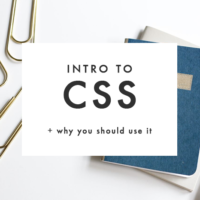 Intro to CSS + Why You Should Use It