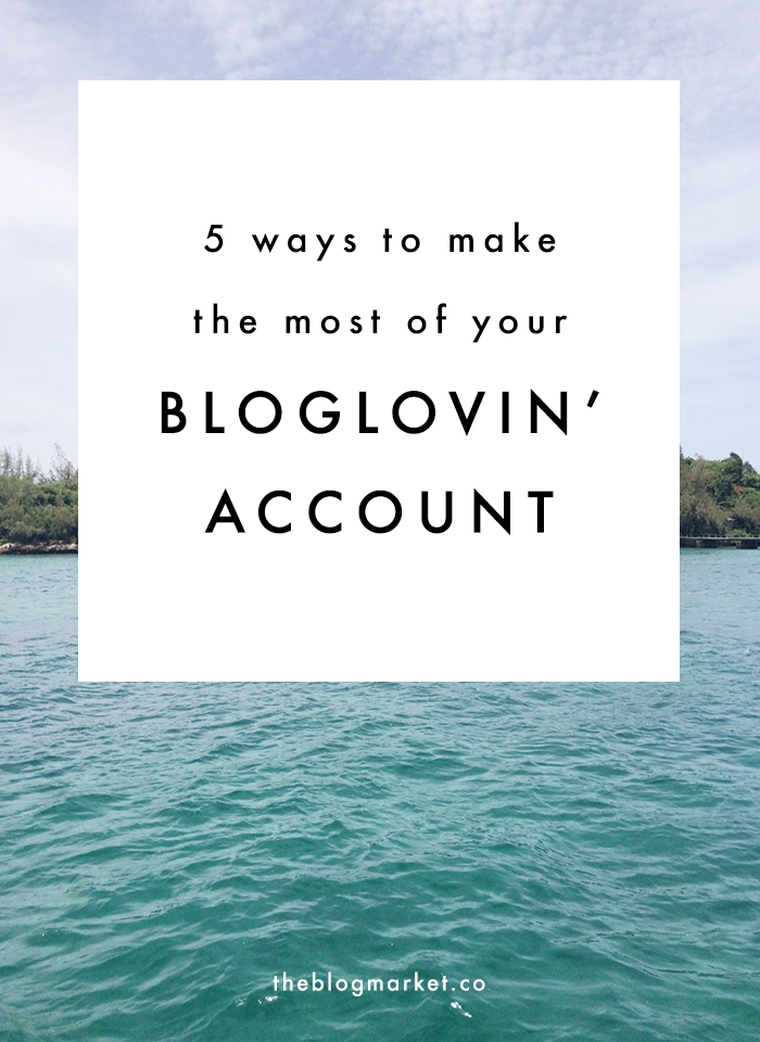 5 Ways to Make the Most of Your Bloglovin' Account | The Blog Market