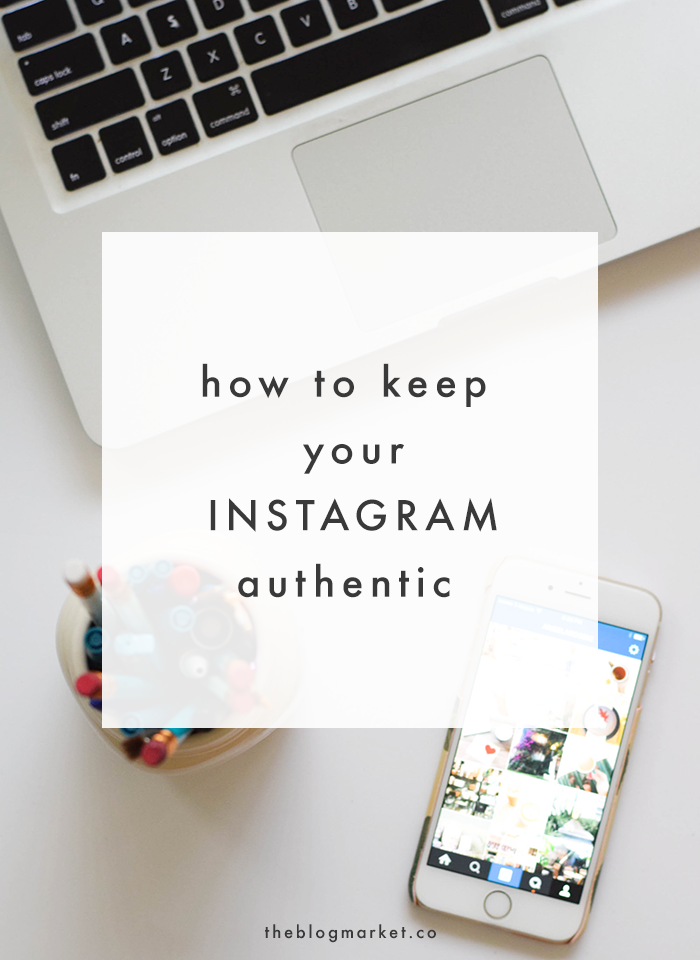How to Keep Your Instagram Authentic | The Blog Market