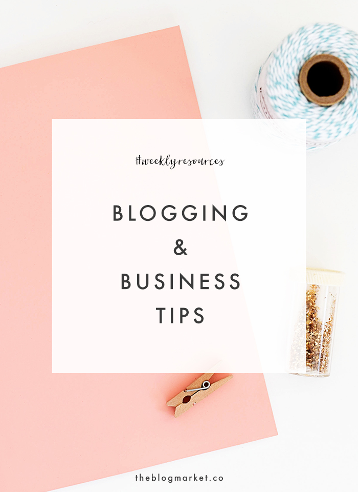 Tips for Your Blog & Business | The Blog Market #weeklyresources