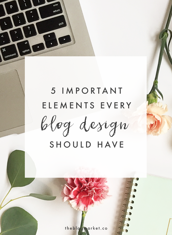 5 Important Elements Every Blog Design Should Have | The Blog Market