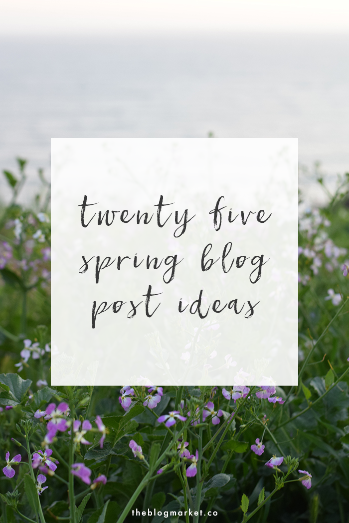 25 Spring Blog Post Ideas | The Blog Market