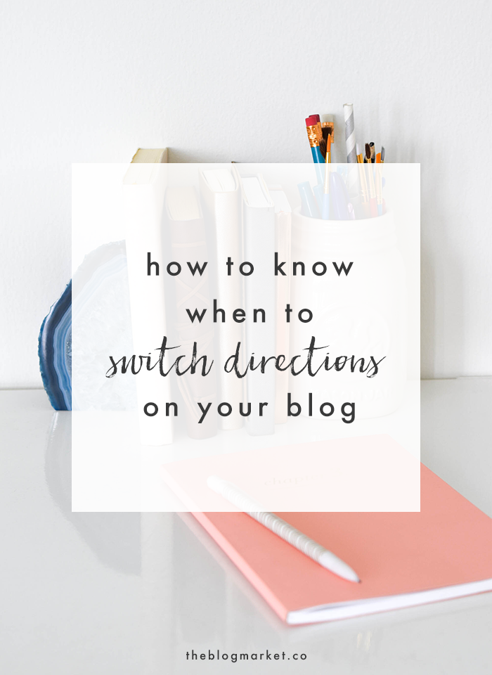 How to Know When to Switch Directions with Your Blog | The Blog Market