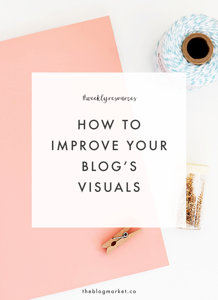Weekly Resources: How to Improve Your Blog Visuals | The Blog Market