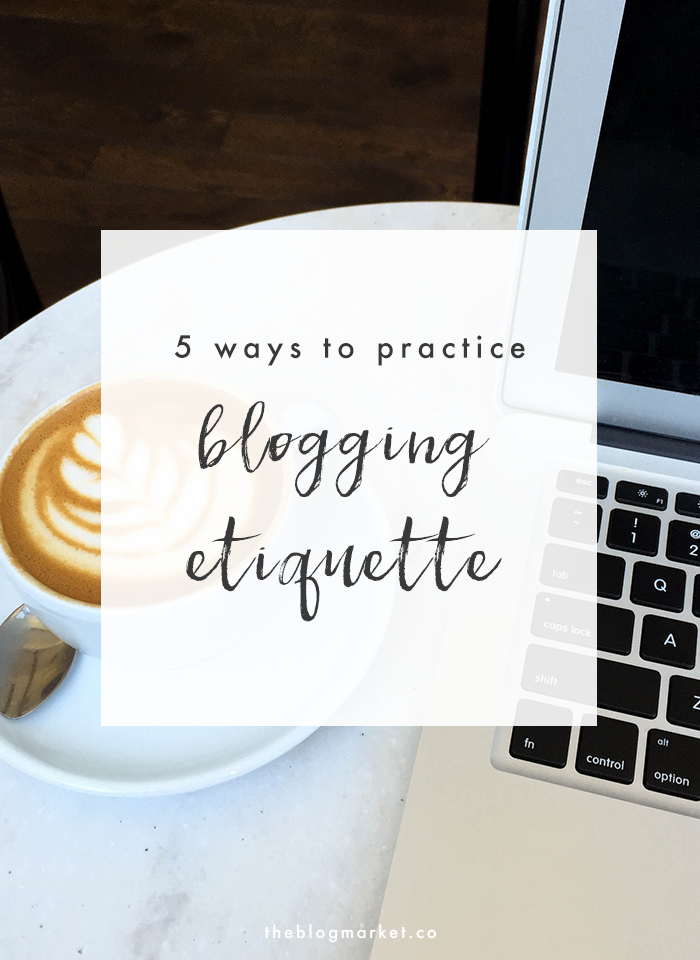 5 Ways to Practice Blogging Etiquette | The Blog Market