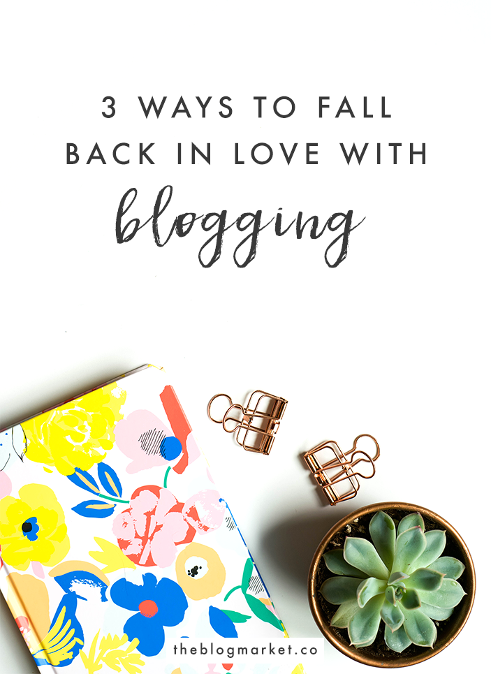 How to Fall Back in Love With Blogging | The Blog Market
