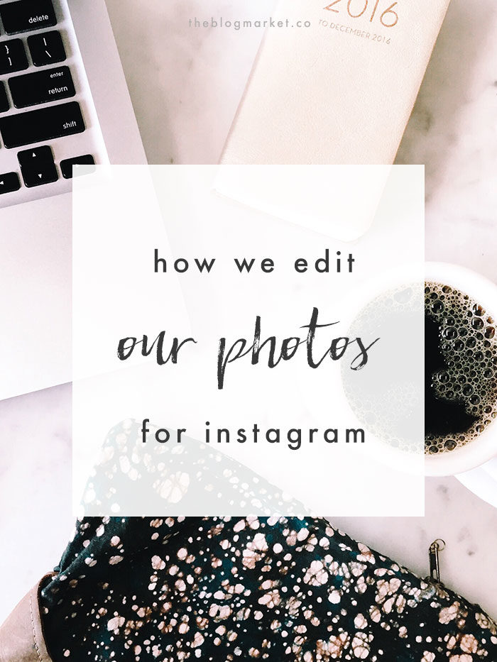 How I Edit My Photos for Instagram - The Blog Market