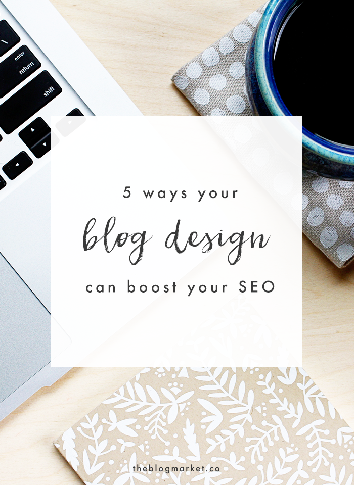 5 Ways Your Blog Design Can  Boost Your SEO | The Blog Market