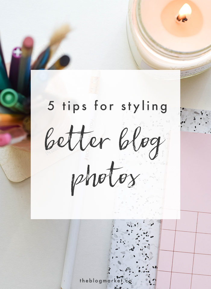 5 Tips for Styling Better Blog Photos - The Blog Market