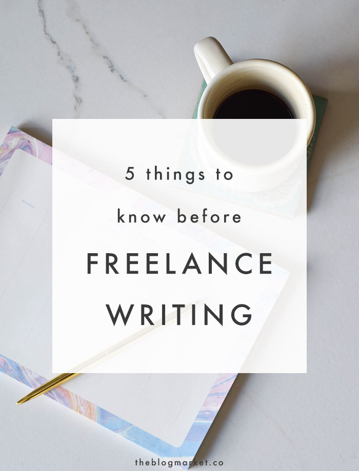 5 Things to Know Before Getting into Freelance Writing - The Blog Market