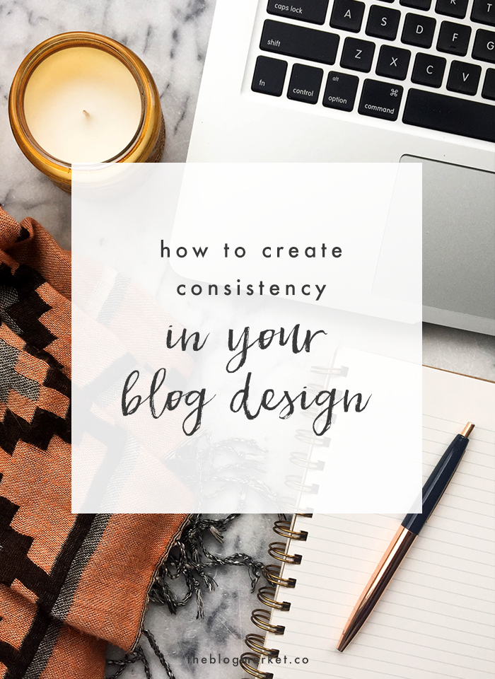 How to Create Consistency in Your Blog Design | The Blog Market