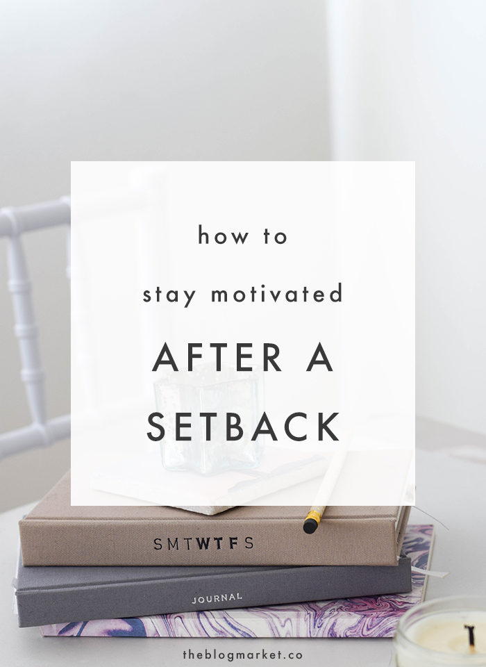 Staying Motivated after a Setback - The Blog Market