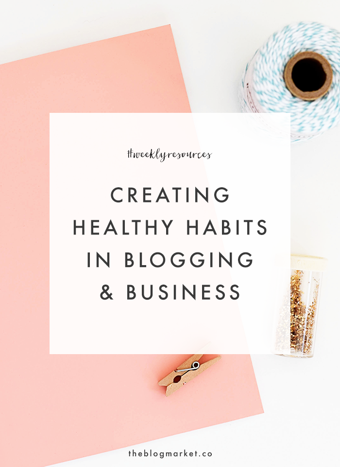 Creating Healthy Habits in Blogging & Business