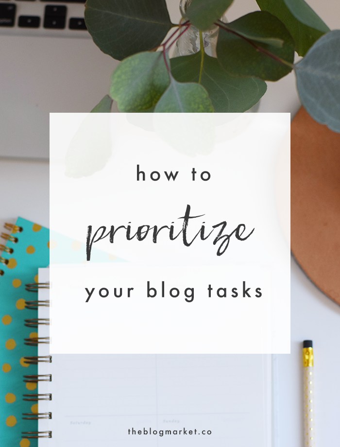 How to Prioritize Your Blog Tasks - The Blog Market