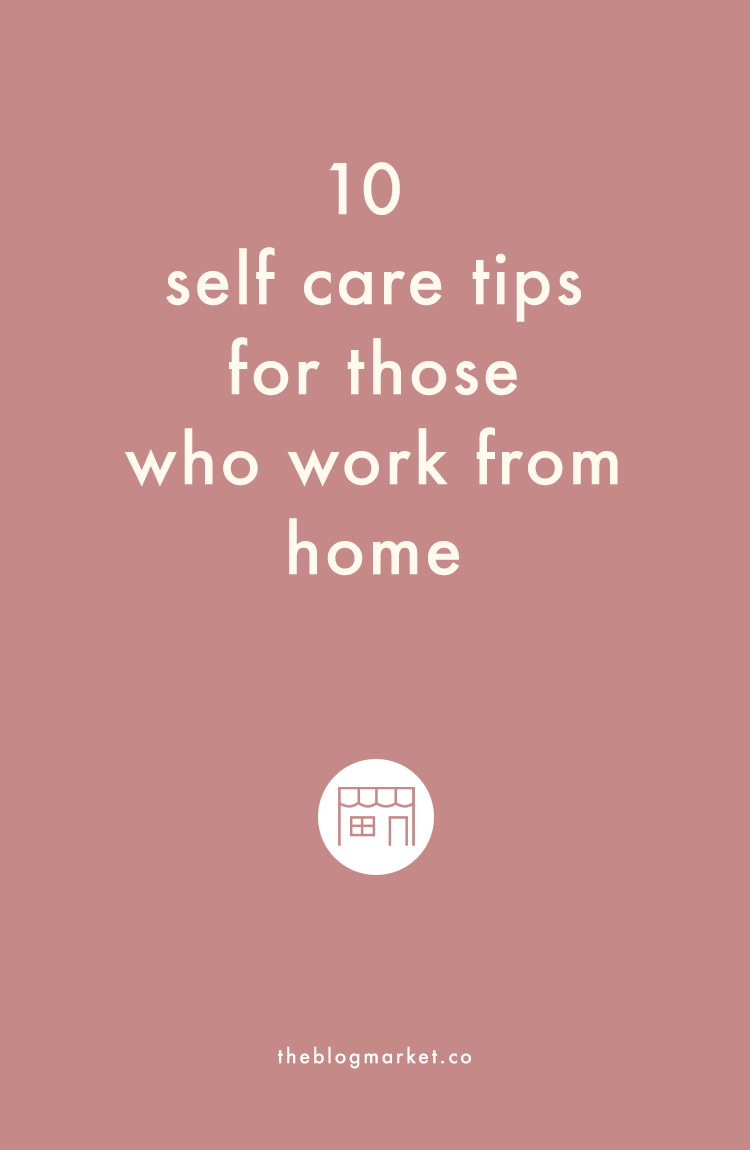 10 Self Care tips for Work From Home - The Blog Market