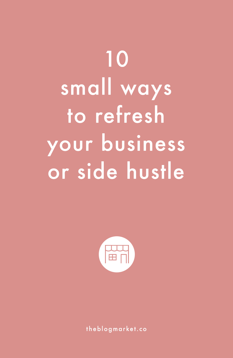10 Small Ways to Refresh Your Business or Side Hustle